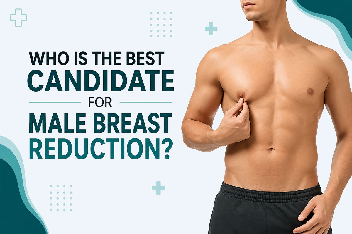 Who is the best candidate for male breast reduction